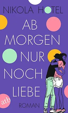E-Book (epub) Ab morgen nur noch Liebe von Nikola Hotel