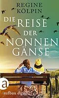 E-Book (epub) Die Reise der Nonnengänse von Regine Kölpin