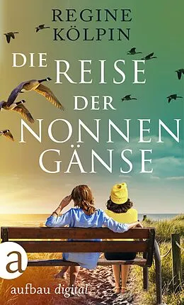 E-Book (epub) Die Reise der Nonnengänse von Regine Kölpin