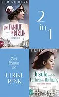 E-Book (epub) Eine Familie in Berlin - Paulas Liebe & Ursula und die Farben der Hoffnung von Ulrike Renk