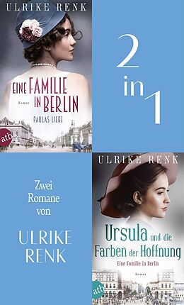E-Book (epub) Eine Familie in Berlin - Paulas Liebe & Ursula und die Farben der Hoffnung von Ulrike Renk
