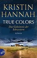 E-Book (epub) True Colors - Das Geheimnis der Schwestern von Kristin Hannah