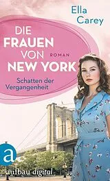 E-Book (epub) Die Frauen von New York - Schatten der Vergangenheit von Ella Carey