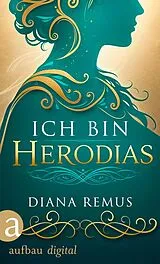 E-Book (epub) Ich bin Herodias von Diana Remus