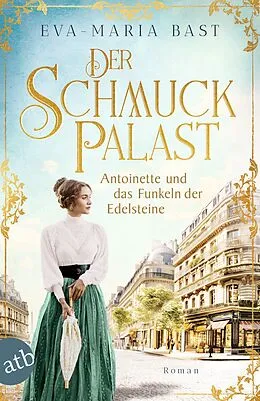 E-Book (epub) Der Schmuckpalast - Antoinette und das Funkeln der Edelsteine von Eva-Maria Bast