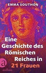 E-Book (epub) Eine Geschichte des Römischen Reiches in 21 Frauen von Emma Southon