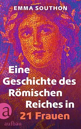 E-Book (epub) Eine Geschichte des Römischen Reiches in 21 Frauen von Emma Southon