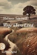 E-Book (epub) Wege übers Land von Helmut Sakowski