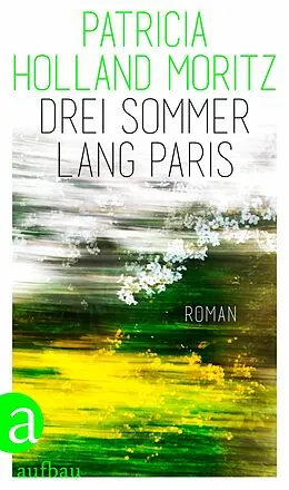E-Book (epub) Drei Sommer lang Paris von Patricia Holland Moritz