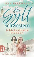 E-Book (epub) Die Sylt-Schwestern - Schicksalhafte Stunden von Sina Beerwald