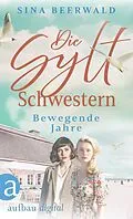 E-Book (epub) Die Sylt-Schwestern - Bewegende Jahre von Sina Beerwald