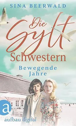 E-Book (epub) Die Sylt-Schwestern - Bewegende Jahre von Sina Beerwald
