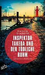 E-Book (epub) Inspektor Takeda und der tödliche Ruhm von Henrik Siebold