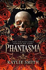 E-Book (epub) Phantasma - Spiel um dein Leben, fürchte die Liebe von Kaylie Smith