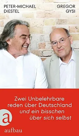 E-Book (epub) Zwei Unbelehrbare reden über Deutschland und ein bisschen über sich selbst von Gregor Gysi, Peter-Michael Diestel