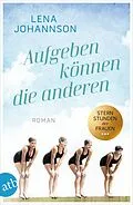 E-Book (epub) Aufgeben können die anderen von Lena Johannson