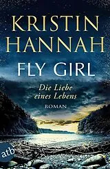 E-Book (epub) Fly Girl - Die Liebe eines Lebens von Kristin Hannah
