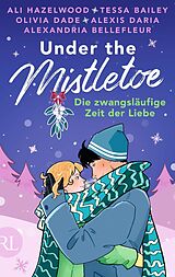 E-Book (epub) Under the Mistletoe - Die zwangsläufige Zeit der Liebe von Ali Hazelwood, Tessa Bailey, Olivia Dade