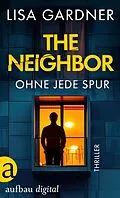 E-Book (epub) The Neighbor - Ohne jede Spur von Lisa Gardner