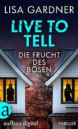 E-Book (epub) Live to Tell - Die Frucht des Bösen von Lisa Gardner