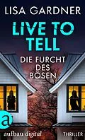 E-Book (epub) Live to Tell - Die Furcht des Bösen von Lisa Gardner