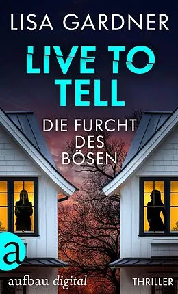 E-Book (epub) Live to Tell - Die Furcht des Bösen von Lisa Gardner