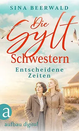 E-Book (epub) Die Sylt-Schwestern - Entscheidene Zeiten von Sina Beerwald
