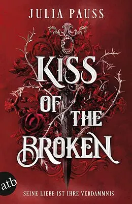 E-Book (epub) Kiss of the Broken - Seine Liebe ist ihre Verdammnis von Julia Pauss