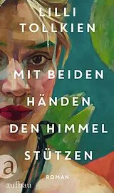 E-Book (epub) Mit beiden Händen den Himmel stützen von Lilli Tollkien