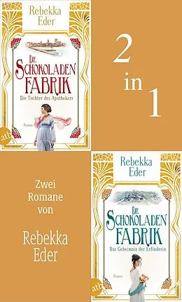 E-Book (epub) Die Schokoladenfabrik - Die Tochter des Apothekers & Das Geheimnis der Erfinderin von Rebekka Eder
