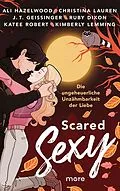 E-Book (epub) Scared Sexy - Die ungeheuerliche Unzähmbarkeit der Liebe von Ali Hazelwood, Christina Lauren, J. T. Geissinger