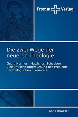 Kartonierter Einband Die zwei Wege der neueren Theologie von Karl Eschweiler