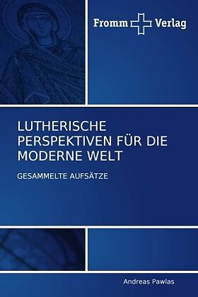 LUTHERISCHE PERSPEKTIVEN FÜR DIE MODERNE WELT
