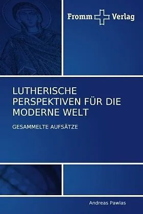 LUTHERISCHE PERSPEKTIVEN FÜR DIE MODERNE WELT