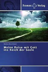 Kartonierter Einband Meine Reise mit Gott ins Reich der Seele von Marlene Mutschmann
