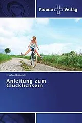 Kartonierter Einband (Kt) Anleitung zum Glücklichsein von Eckehard Fröhmelt