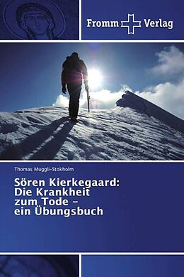 Kartonierter Einband Sören Kierkegaard: Die Krankheit zum Tode - ein Übungsbuch von Thomas Muggli-Stokholm