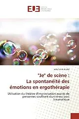 Kartonierter Einband (Kt) "Je" de scène : La spontanéité des émotions en ergothérapie von Julie Saint-André