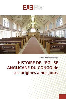 Couverture cartonnée HISTOIRE DE L'EGLISE ANGLICANE DU CONGO de ses origines a nos jours de Fidèle Dirokpa Balufuga