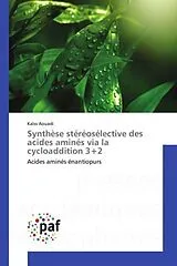 Kartonierter Einband (Kt) Synthèse stéréosélective des acides aminés via la cycloaddition 3+2 von Kaïss Aouadi