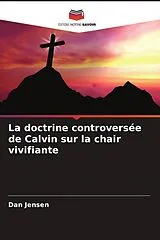 Kartonierter Einband (Kt) La doctrine controversée de Calvin sur la chair vivifiante von Dan Jensen