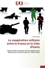 Couverture cartonnée La coopération militaire entre la France et la Côte d'Ivoire de Arthur Banga
