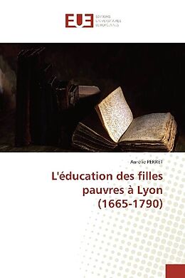 Couverture cartonnée L'éducation des filles pauvres à Lyon (1665-1790) de Aurélie Perret