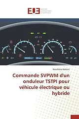 Kartonierter Einband Commande SVPWM d'un onduleur TSTPI pour véhicule électrique ou hybride von Nourhène Kerkeni