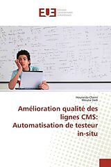 Couverture cartonnée Amélioration qualité des lignes CMS: Automatisation de testeur in-situ de Houneida Cherni, Mouna Dadi