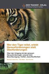 Kartonierter Einband Wer den Tiger reitet, erlebt Herausforderungen statt Überforderungen von Bernhard Aebischer, Felix Meier, Kent Ruhnke