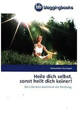 Kartonierter Einband Heile dich selbst, sonst heilt dich keiner! von Mahashakti Uta Engeln