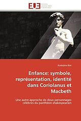 Couverture cartonnée Enfance: symbole, représentation, identité dans Coriolanus et Macbeth de Rodolphe Blet