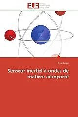Kartonierter Einband (Kt) Senseur inertiel à ondes de matière aéroporté von Remi Geiger