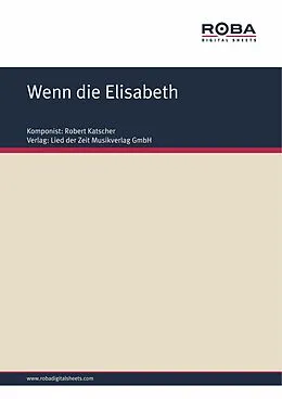 E-Book (epub) Wenn die Elisabeth von Robert Katscher, G. Herczeg, K. Farkas